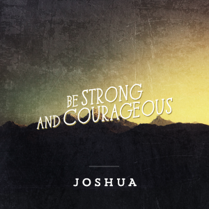 be strong and courageous